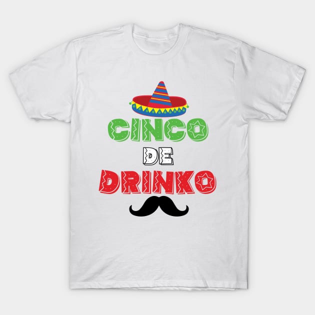 Cinco de Drinko - 5 Cinco de Mayo Holiday Gift T-Shirt by xaviervieira